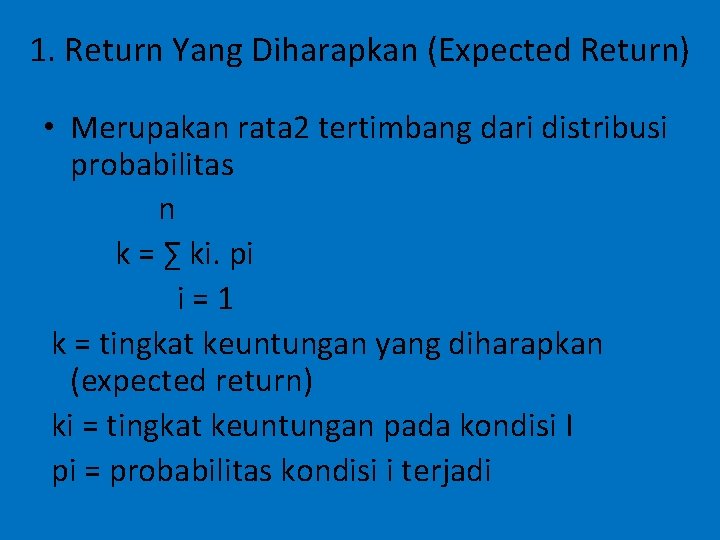 1. Return Yang Diharapkan (Expected Return) • Merupakan rata 2 tertimbang dari distribusi probabilitas