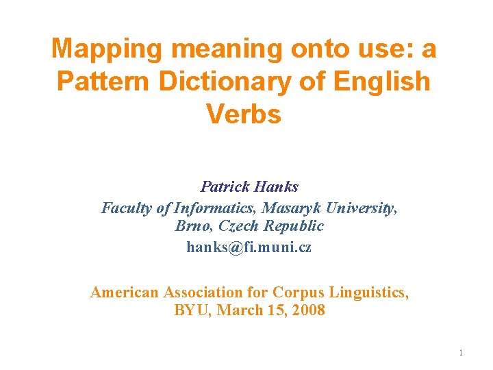 Mapping meaning onto use: a Pattern Dictionary of English Verbs Patrick Hanks Faculty of