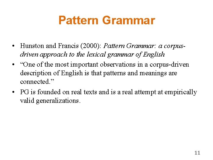 Pattern Grammar • Hunston and Francis (2000): Pattern Grammar: a corpusdriven approach to the