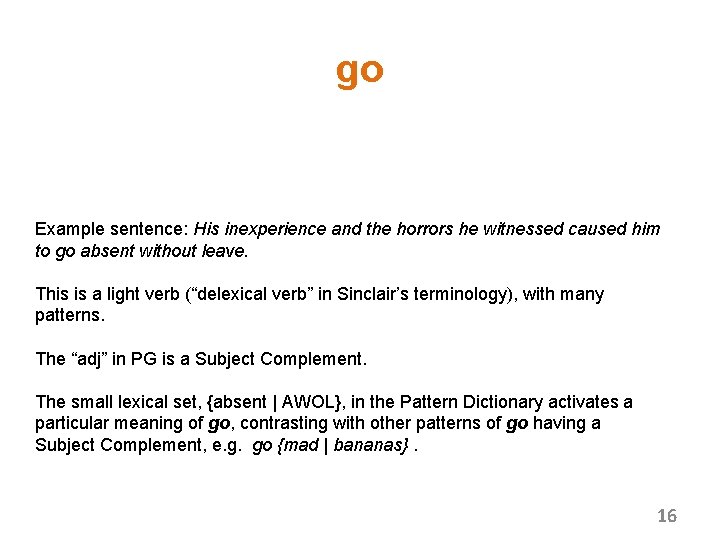 go Example sentence: His inexperience and the horrors he witnessed caused him to go