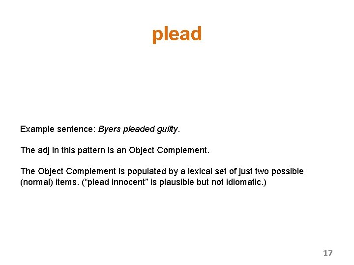 plead Example sentence: Byers pleaded guilty. The adj in this pattern is an Object