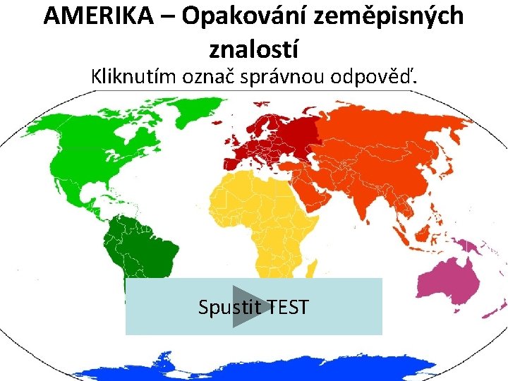 AMERIKA – Opakování zeměpisných znalostí Kliknutím označ správnou odpověď. Spustit TEST 