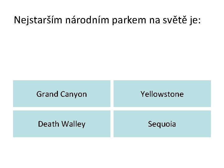 Nejstarším národním parkem na světě je: Grand Canyon Yellowstone Death Walley Sequoia 