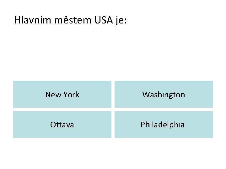 Hlavním městem USA je: New York Washington Ottava Philadelphia 