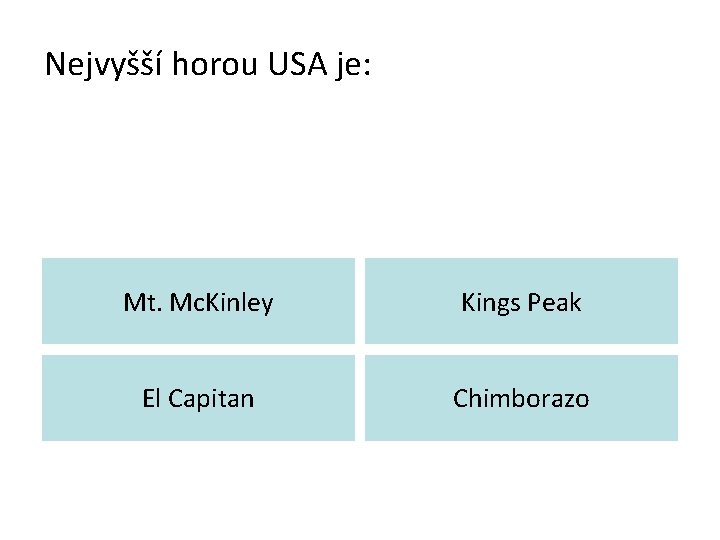 Nejvyšší horou USA je: Mt. Mc. Kinley Kings Peak El Capitan Chimborazo 