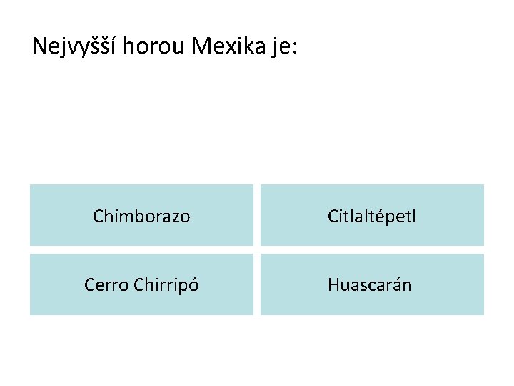 Nejvyšší horou Mexika je: Chimborazo Citlaltépetl Cerro Chirripó Huascarán 