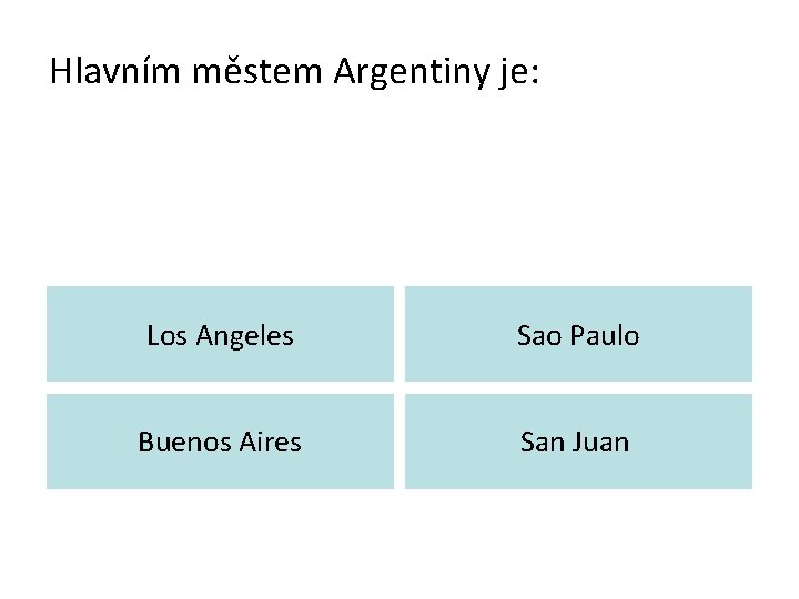 Hlavním městem Argentiny je: Los Angeles Sao Paulo Buenos Aires San Juan 