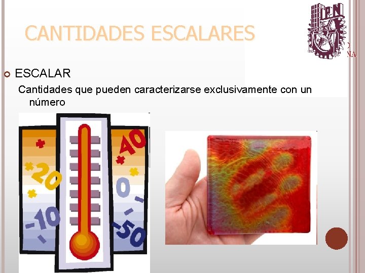  ESCALAR Cantidades que pueden caracterizarse exclusivamente con un número 6/4/2021 CANTIDADES ESCALARES 