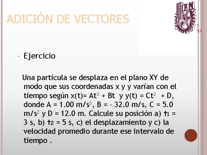  Ejercicio Una partícula se desplaza en el plano XY de modo que sus
