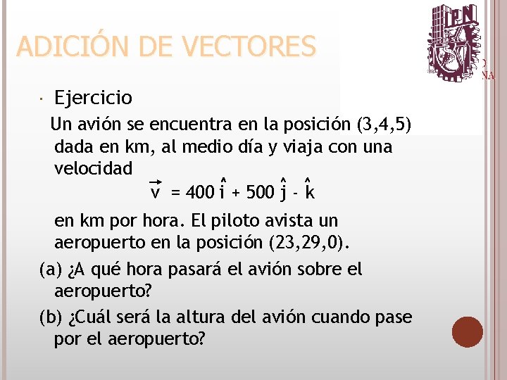  Ejercicio Un avión se encuentra en la posición (3, 4, 5) dada en
