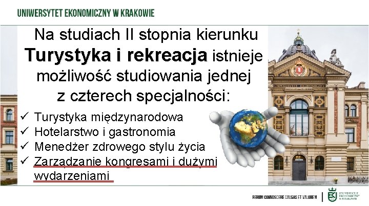 Na studiach II stopnia kierunku Turystyka i rekreacja istnieje możliwość studiowania jednej z czterech