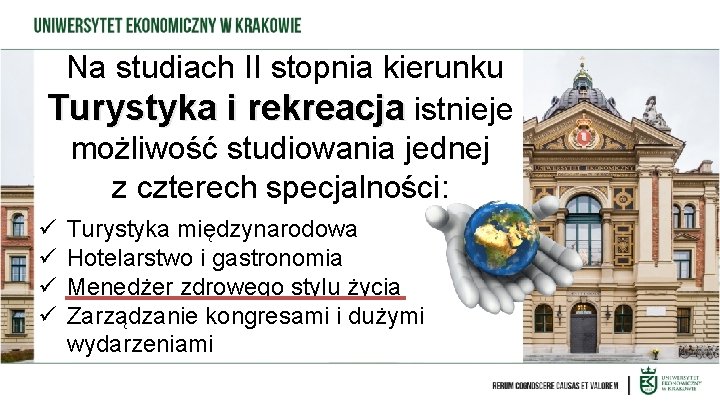 Na studiach II stopnia kierunku Turystyka i rekreacja istnieje możliwość studiowania jednej z czterech