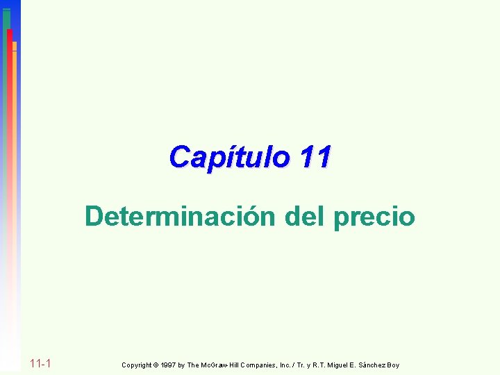 Capítulo 11 Determinación del precio 11 -1 Copyright © 1997 by The Mc. Graw-Hill