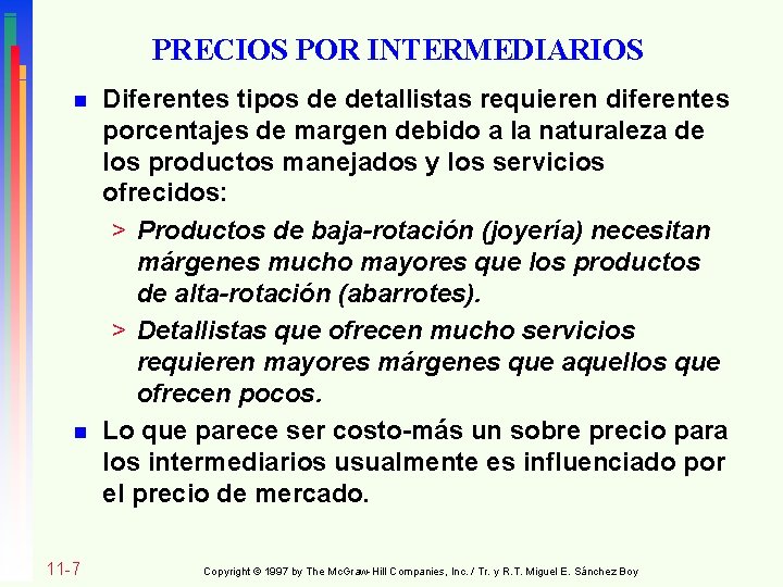 PRECIOS POR INTERMEDIARIOS n n 11 -7 Diferentes tipos de detallistas requieren diferentes porcentajes