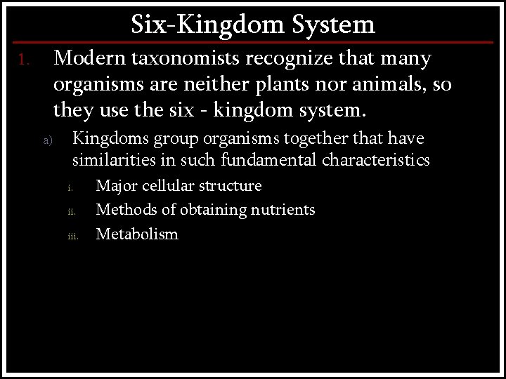 Six-Kingdom System Modern taxonomists recognize that many organisms are neither plants nor animals, so