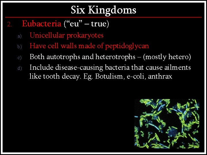 Six Kingdoms Eubacteria (“eu” – true) 2. a) b) c) d) Unicellular prokaryotes Have