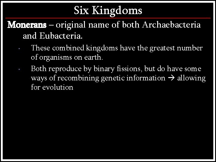 Six Kingdoms Monerans – original name of both Archaebacteria and Eubacteria. • • These