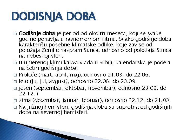 DODISNJA DOBA � � � � Godišnje doba je period od oko tri meseca,