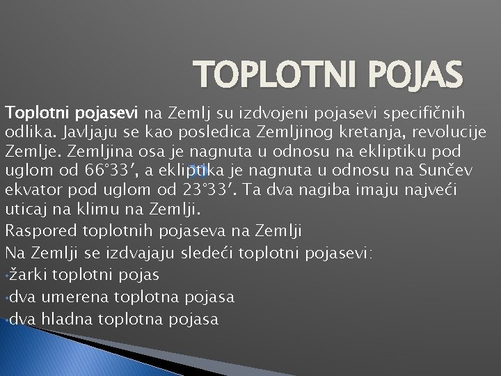 TOPLOTNI POJAS Toplotni pojasevi na Zemlj su izdvojeni pojasevi specifičnih odlika. Javljaju se kao