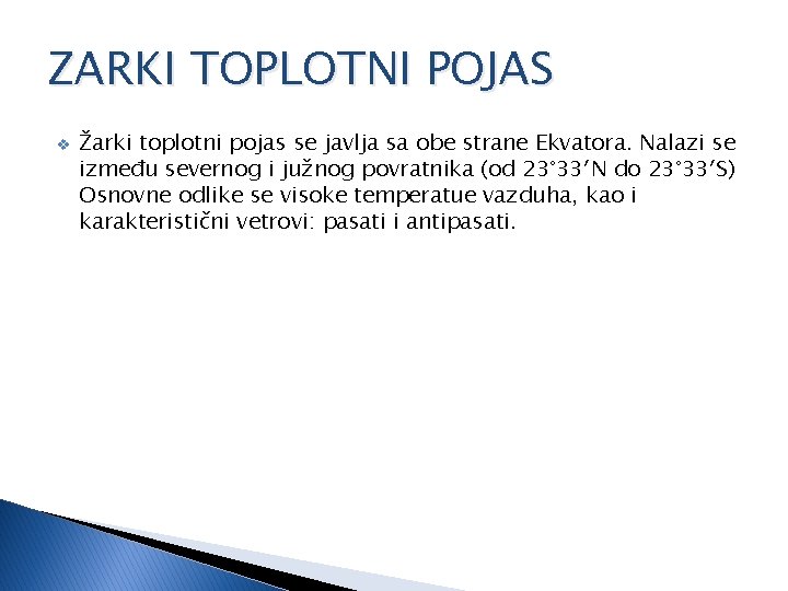 ZARKI TOPLOTNI POJAS v Žarki toplotni pojas se javlja sa obe strane Ekvatora. Nalazi ZARKI TOPLOTNI POJAS v Žarki toplotni pojas se javlja sa obe strane Ekvatora. Nalazi