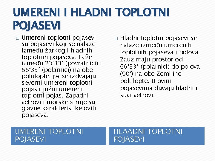 UMERENI I HLADNI TOPLOTNI POJASEVI � Umereni toplotni pojasevi su pojasevi koji se nalaze