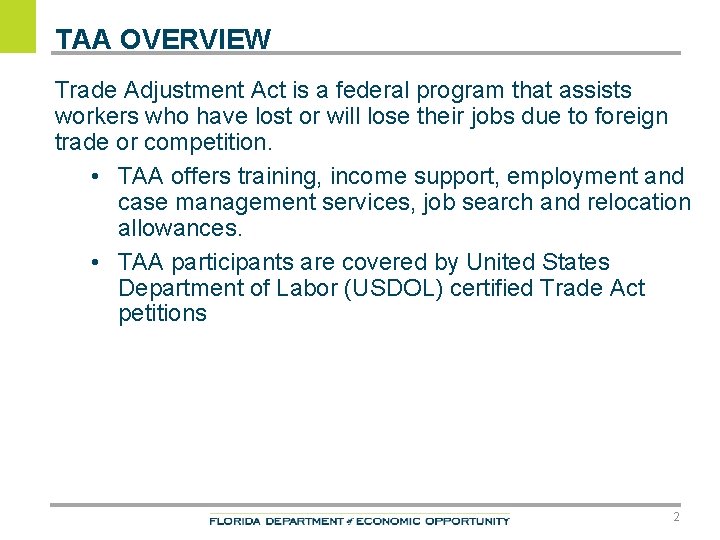 TAA OVERVIEW Trade Adjustment Act is a federal program that assists workers who have