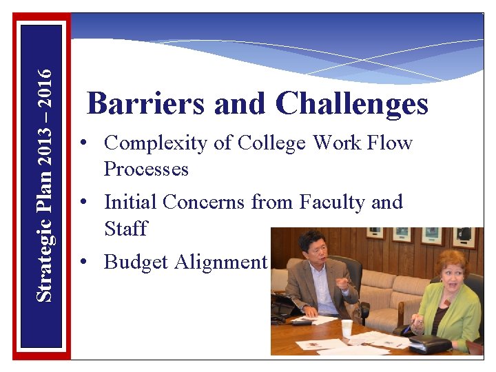 Strategic Plan 2013 – 2016 Barriers and Challenges • Complexity of College Work Flow