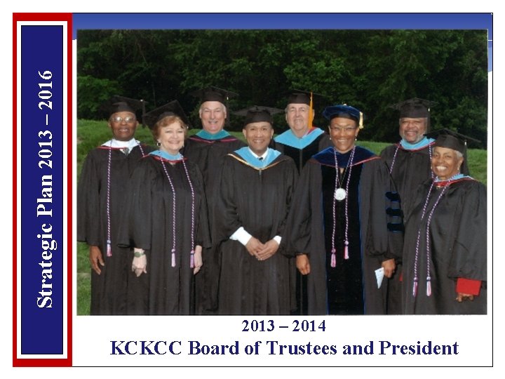 Strategic Plan 2013 – 2016 2013 – 2014 KCKCC Board of Trustees and President