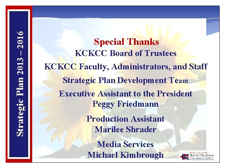 Strategic Plan 2013 – 2016 Special Thanks KCKCC Board of Trustees KCKCC Faculty, Administrators,