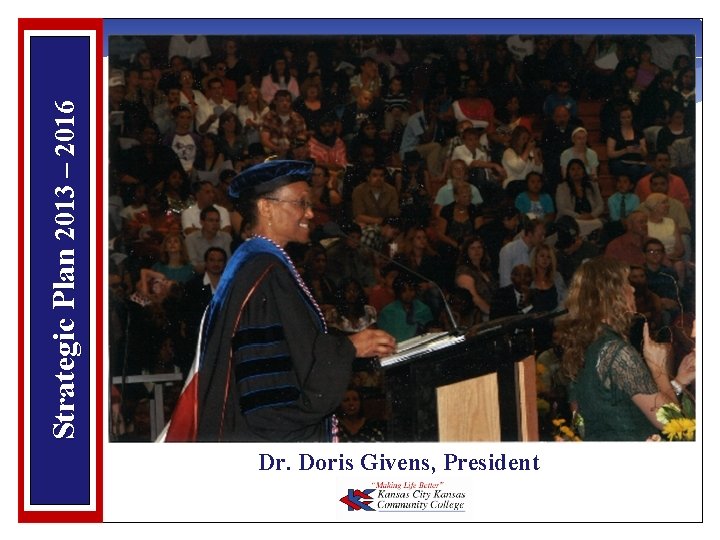 Strategic Plan 2013 – 2016 Dr. Doris Givens, President 