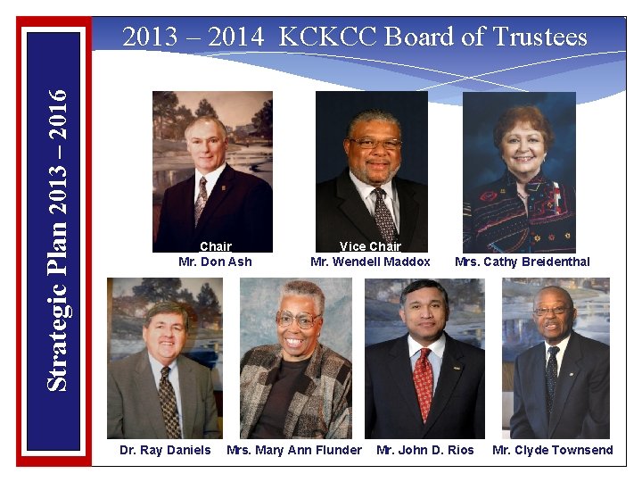 Strategic Plan 2013 – 2016 2013 – 2014 KCKCC Board of Trustees Chair Mr.