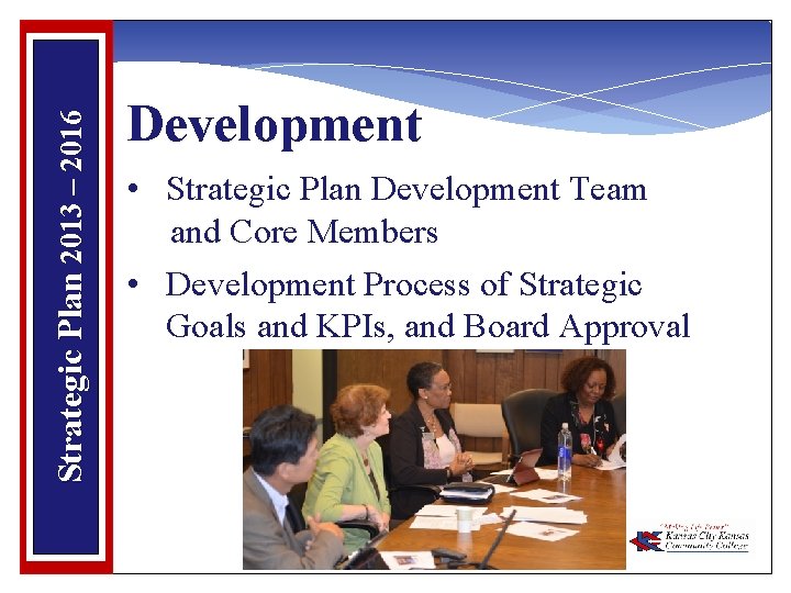 Strategic Plan 2013 – 2016 Development • Strategic Plan Development Team and Core Members