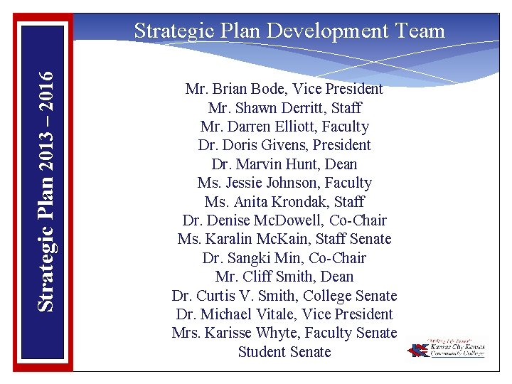 Strategic Plan 2013 – 2016 Strategic Plan Development Team Mr. Brian Bode, Vice President
