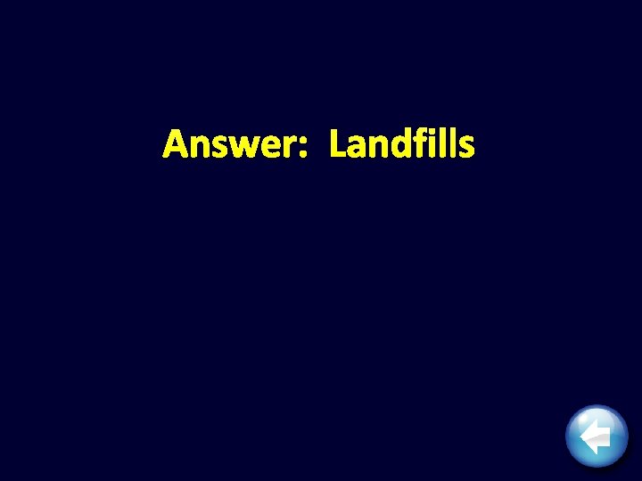 Answer: Landfills 