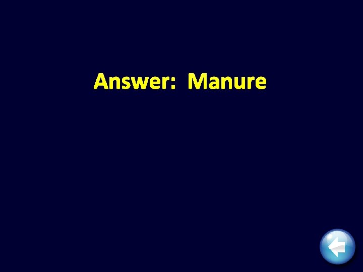 Answer: Manure 