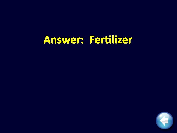 Answer: Fertilizer 