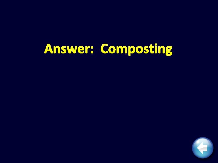 Answer: Composting 