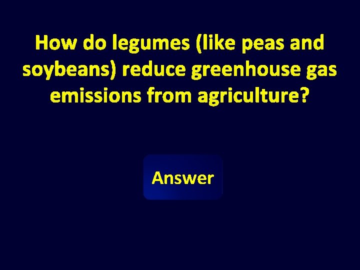 How do legumes (like peas and soybeans) reduce greenhouse gas emissions from agriculture? Answer