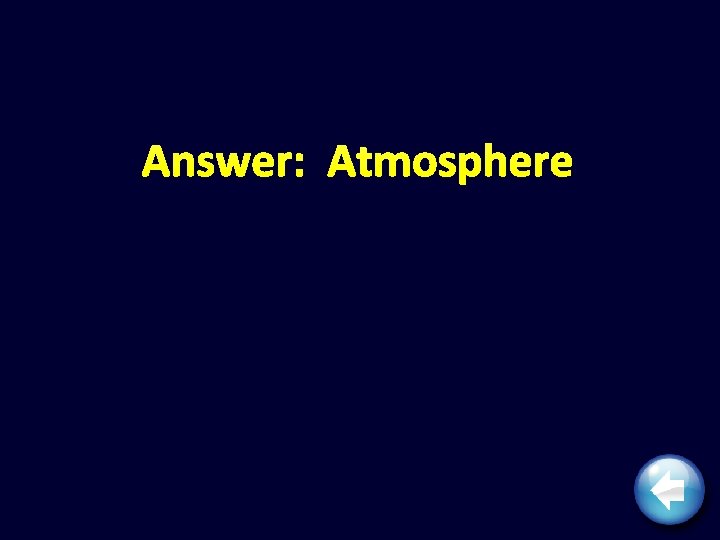 Answer: Atmosphere 