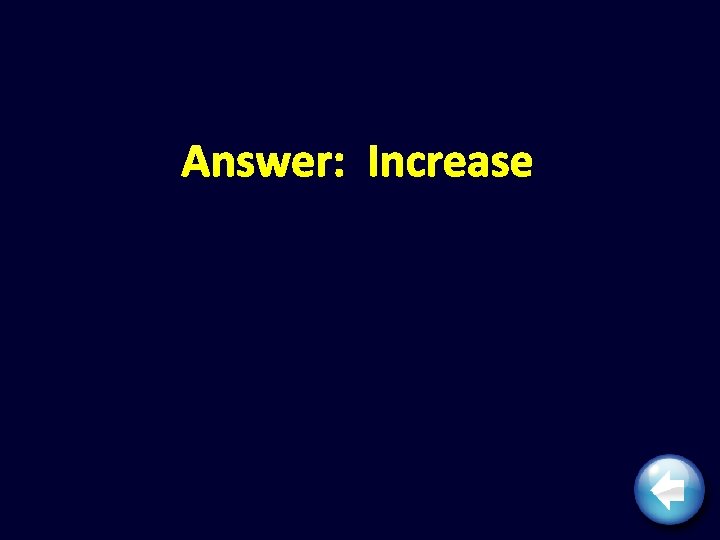 Answer: Increase 
