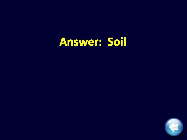 Answer: Soil 