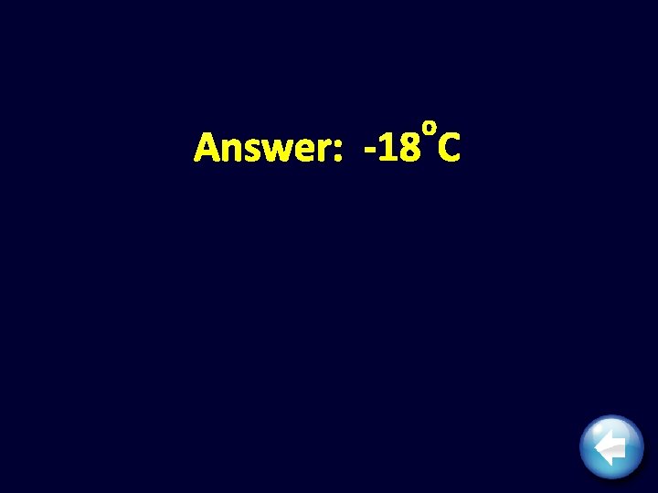 o Answer: -18 C 