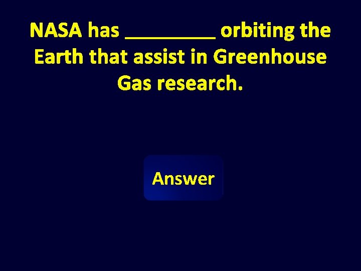 NASA has orbiting the Earth that assist in Greenhouse Gas research. Answer 