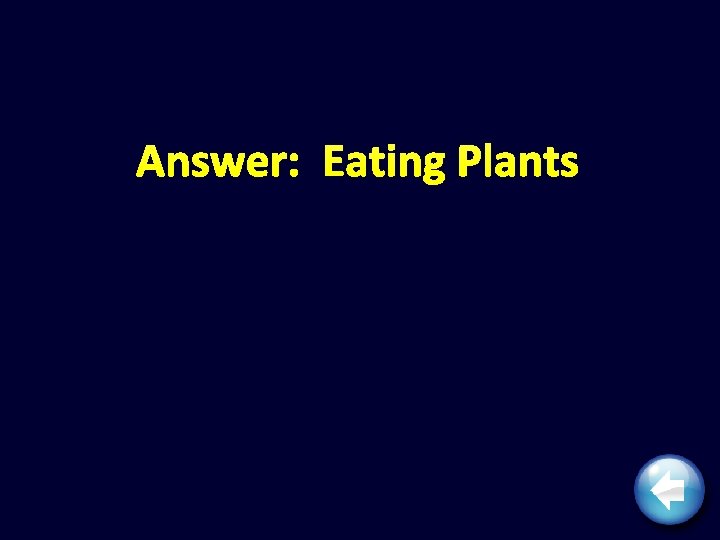 Answer: Eating Plants 