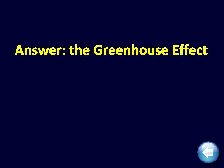 Answer: the Greenhouse Effect 