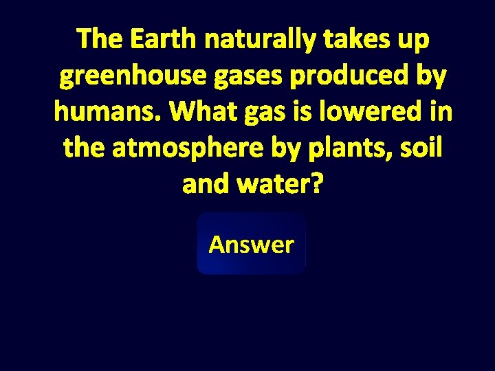 The Earth naturally takes up greenhouse gases produced by humans. What gas is lowered