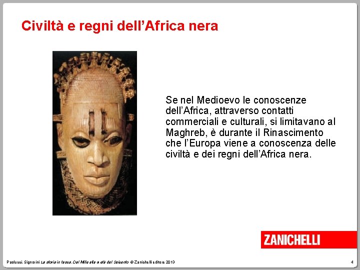Civiltà e regni dell’Africa nera Se nel Medioevo le conoscenze dell’Africa, attraverso contatti commerciali