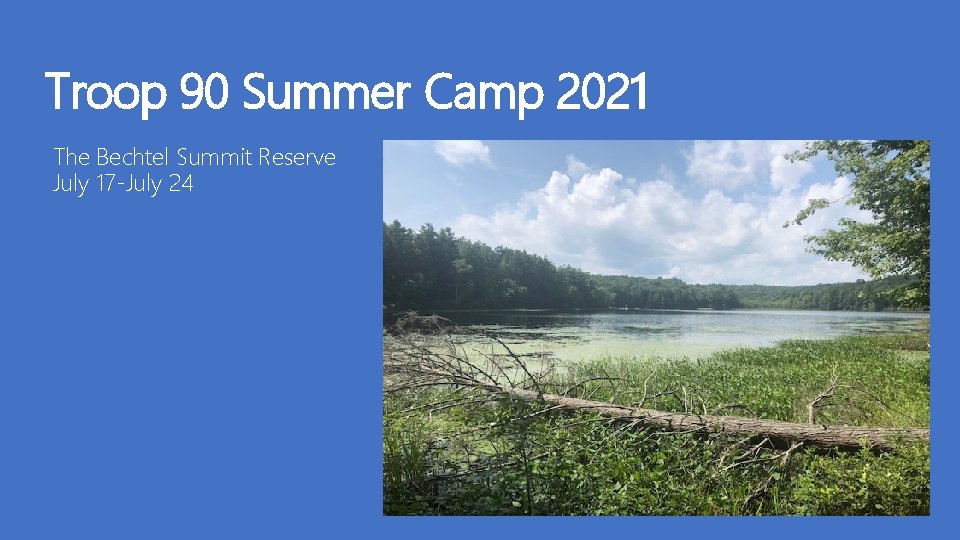 Troop 90 Summer Camp 2021 The Bechtel Summit Reserve July 17 -July 24 