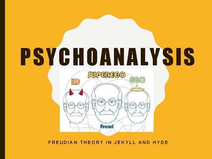 PSYCHOANALYSIS FREUDIAN THEORY IN JEKYLL AND HYDE 