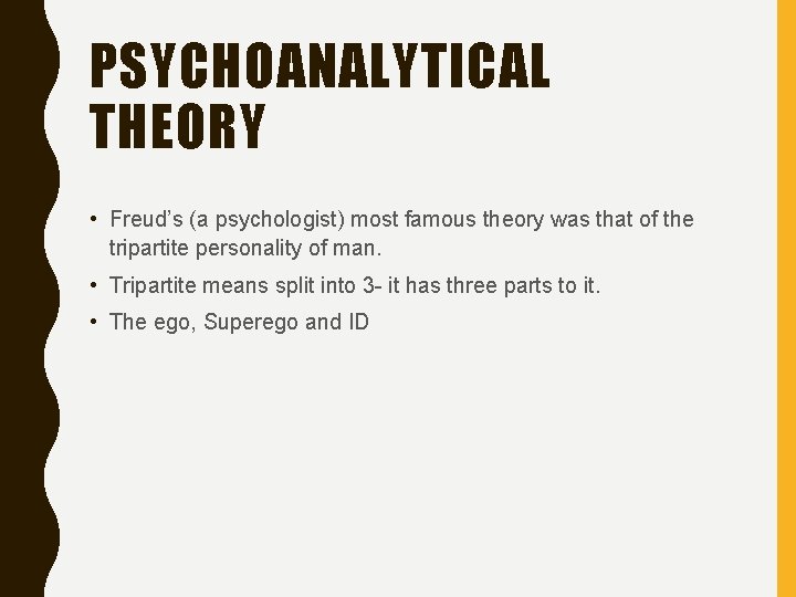 PSYCHOANALYTICAL THEORY • Freud’s (a psychologist) most famous theory was that of the tripartite